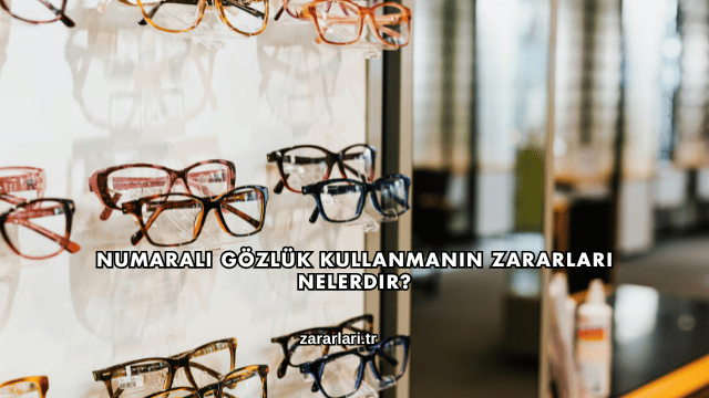 Numaralı Gözlük Kullanmanın Zararları Nelerdir?