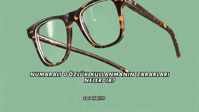 Numaralı Gözlük Kullanmanın Zararları Nelerdir?