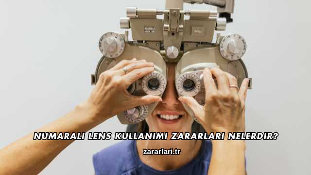 Numaralı Lens Kullanımı Zararları Nelerdir?