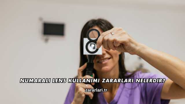 Numaralı Lens Kullanımı Zararları Nelerdir?