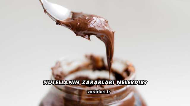 Nutellanın Zararları Nelerdir?