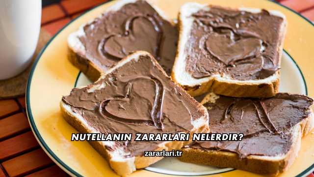 Nutellanın Zararları Nelerdir?