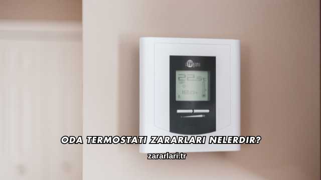 Oda Termostatı Zararları Nelerdir?