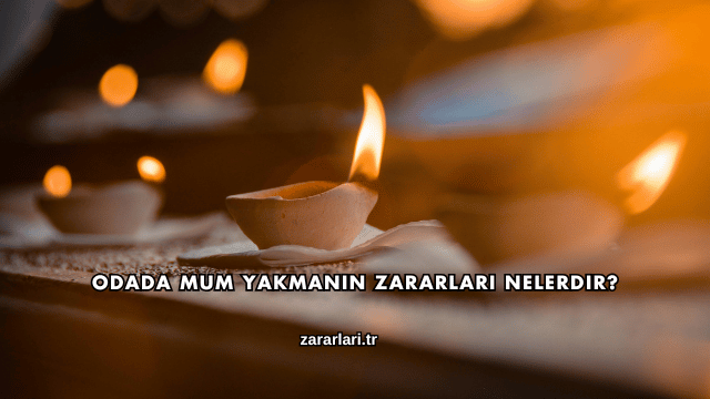 Odada Mum Yakmanın Zararları Nelerdir?