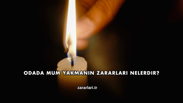 Odada Mum Yakmanın Zararları Nelerdir?