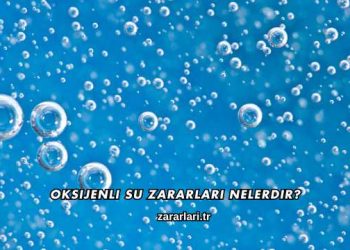 Oksijenli Su Zararları Nelerdir?