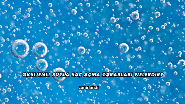 Oksijenli Suyla Saç Açma Zararları Nelerdir?