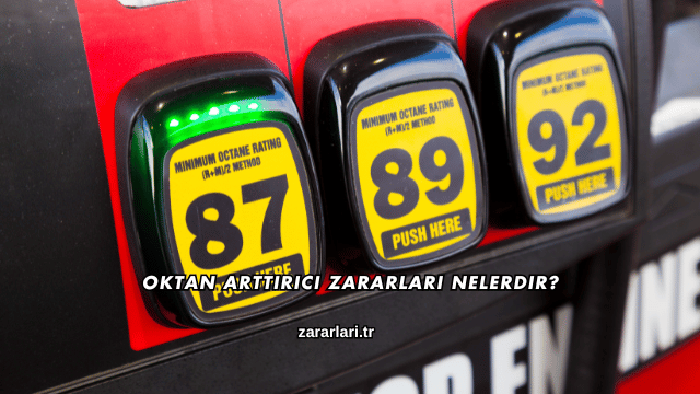 Oktan Arttırıcı Zararları Nelerdir?