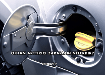 Oktan Arttırıcı Zararları Nelerdir?