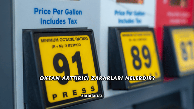 Oktan Arttırıcı Zararları Nelerdir?