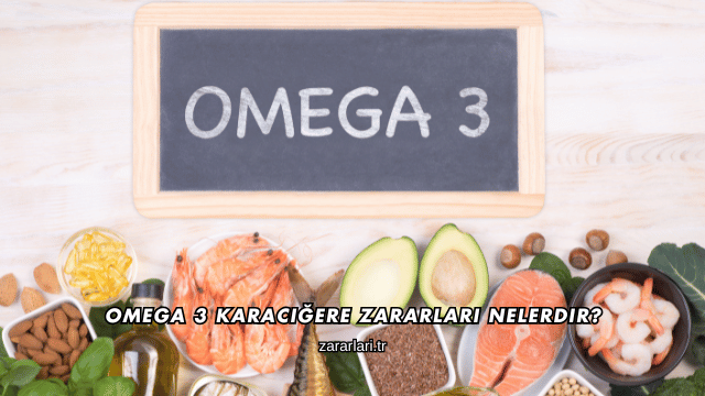 Omega 3 Karaciğere Zararları Nelerdir?