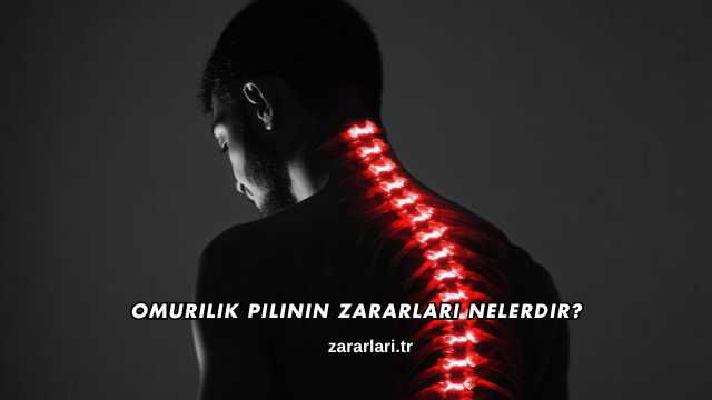 Omurilik Pilinin Zararları Nelerdir