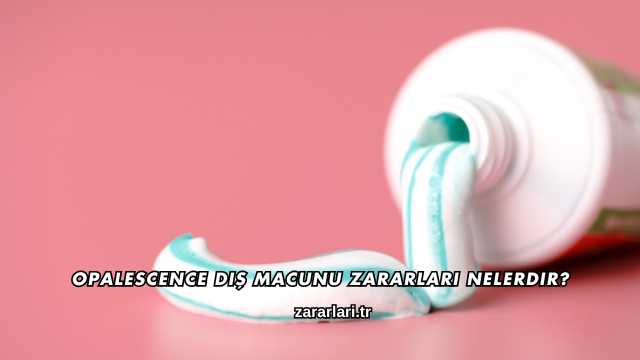 Opalescence Diş Macunu Zararları Nelerdir?