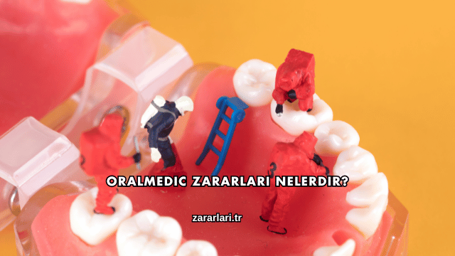 Oralmedic Zararları Nelerdir?