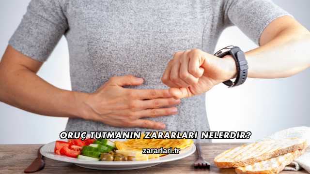 Oruç Tutmanın Zararları Nelerdir?