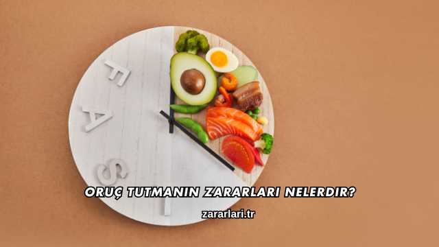 Oruç Tutmanın Zararları Nelerdir?