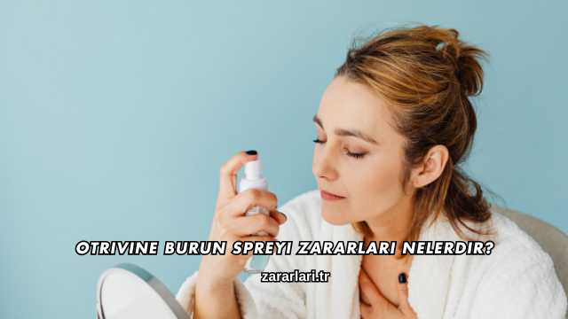 Otrivine Burun Spreyi Zararları Nelerdir?