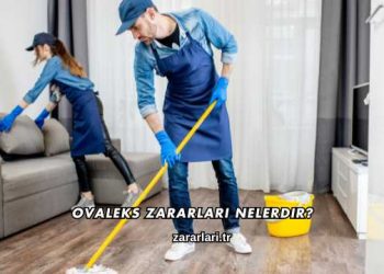 Ovaleks Zararları Nelerdir?