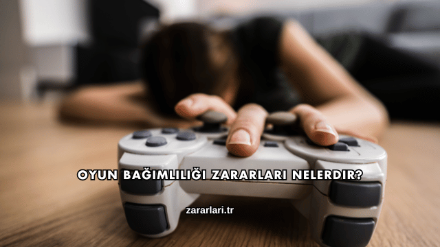 Oyun Bağımlılığı Zararları Nelerdir?
