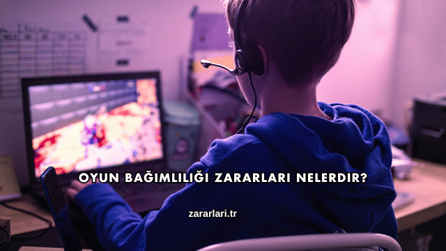 Oyun Bağımlılığı Zararları Nelerdir?