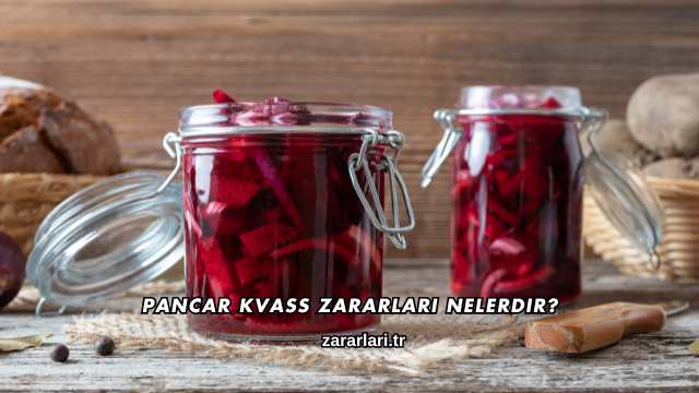Pancar Kvass Zararları Nelerdir?