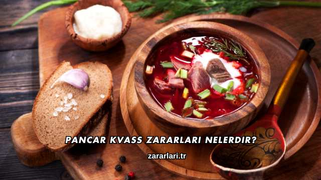 Pancar Kvass Zararları Nelerdir?