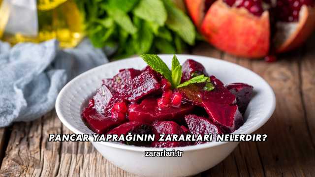 Pancar Yaprağının Zararları Nelerdir?