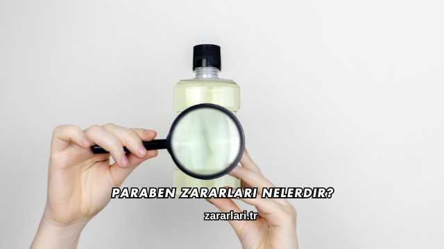 Paraben Zararları Nelerdir?