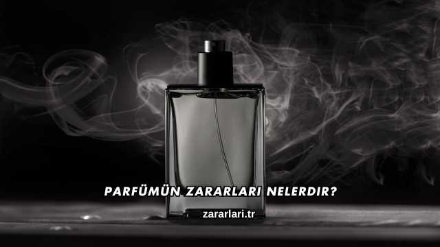 Parfümün Zararları Nelerdir?