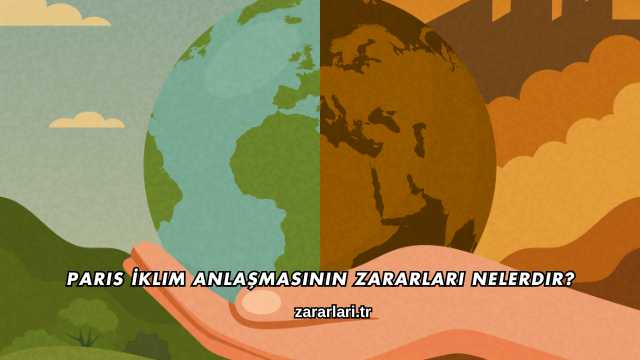 Paris İklim Anlaşmasının Zararları Nelerdir?