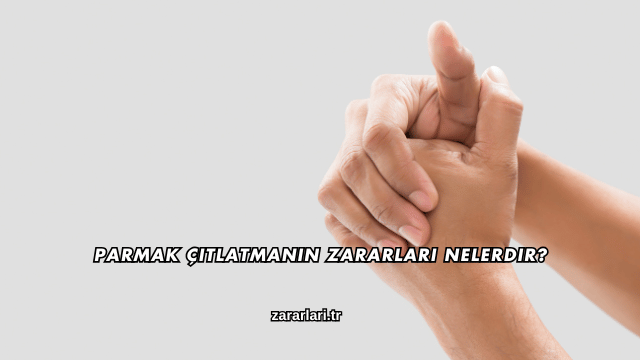 Parmak Çıtlatmanın Zararları Nelerdir?