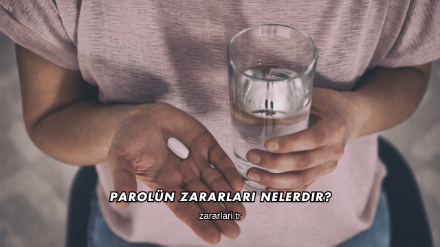 Parolün Zararları Nelerdir?
