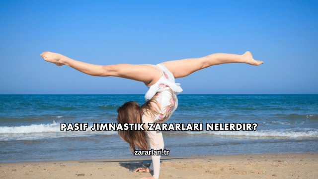 Pasif Jimnastik Zararları Nelerdir?