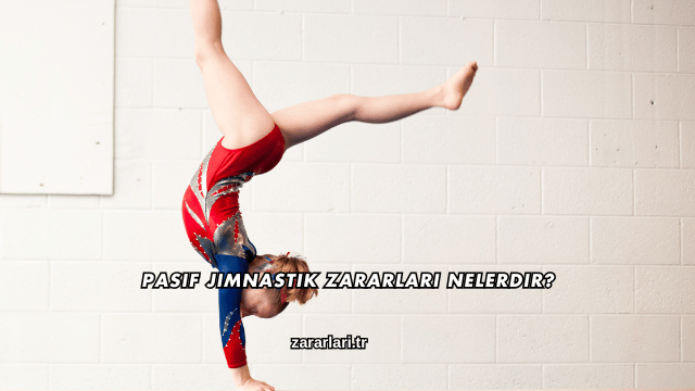 Pasif Jimnastik Zararları Nelerdir?