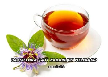 Passiflora Çayı Zararları Nelerdir?