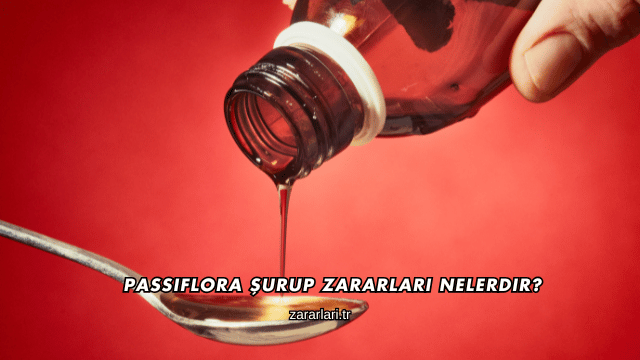 Passiflora Şurup Zararları Nelerdir?