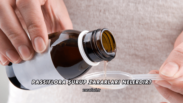 Passiflora Şurup Zararları Nelerdir?