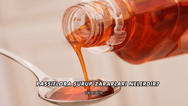 Passiflora Şurup Zararları Nelerdir?