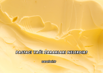 Pastacı Yağı Zararları Nelerdir?