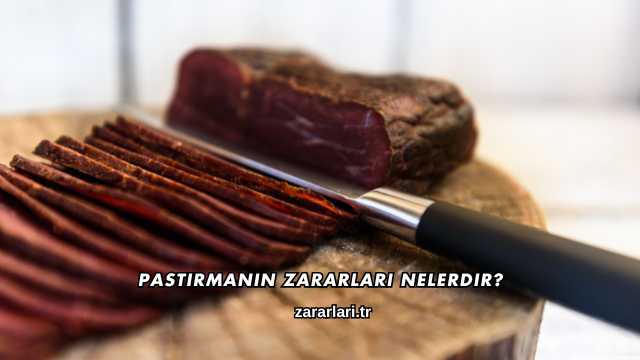 Pastırmanın Zararları Nelerdir?