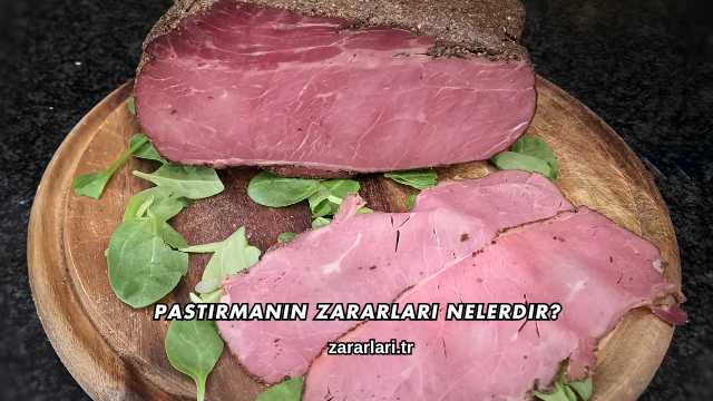 Pastırmanın Zararları Nelerdir?