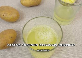 Patates Suyunun Zararları Nelerdir?