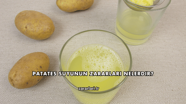 Patates Suyunun Zararları Nelerdir?