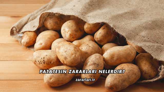 Patatesin Zararları Nelerdir?