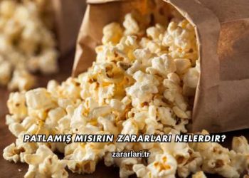 Patlamış Mısırın Zararları Nelerdir?