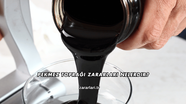 Pekmez Toprağı Zararları Nelerdir?