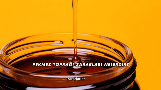 Pekmez Toprağı Zararları Nelerdir?