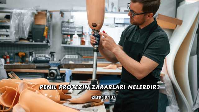 Penil Protezin Zararları Nelerdir?
