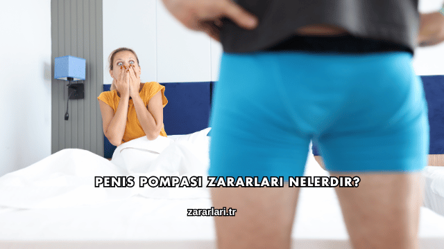 Penis Pompası Zararları Nelerdir?