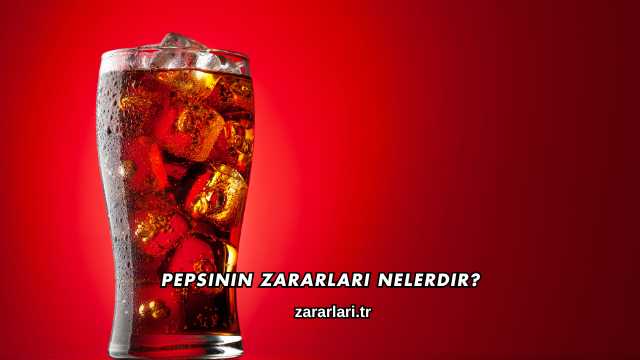 Pepsinin Zararları Nelerdir?
